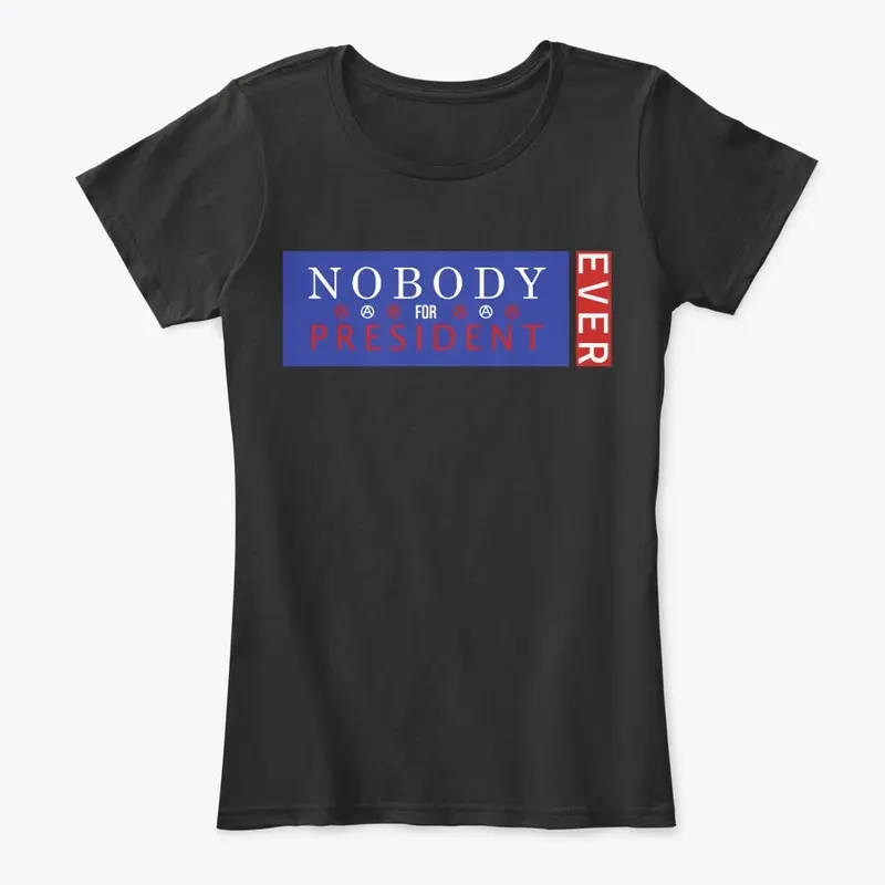 NOBODY for President EVER