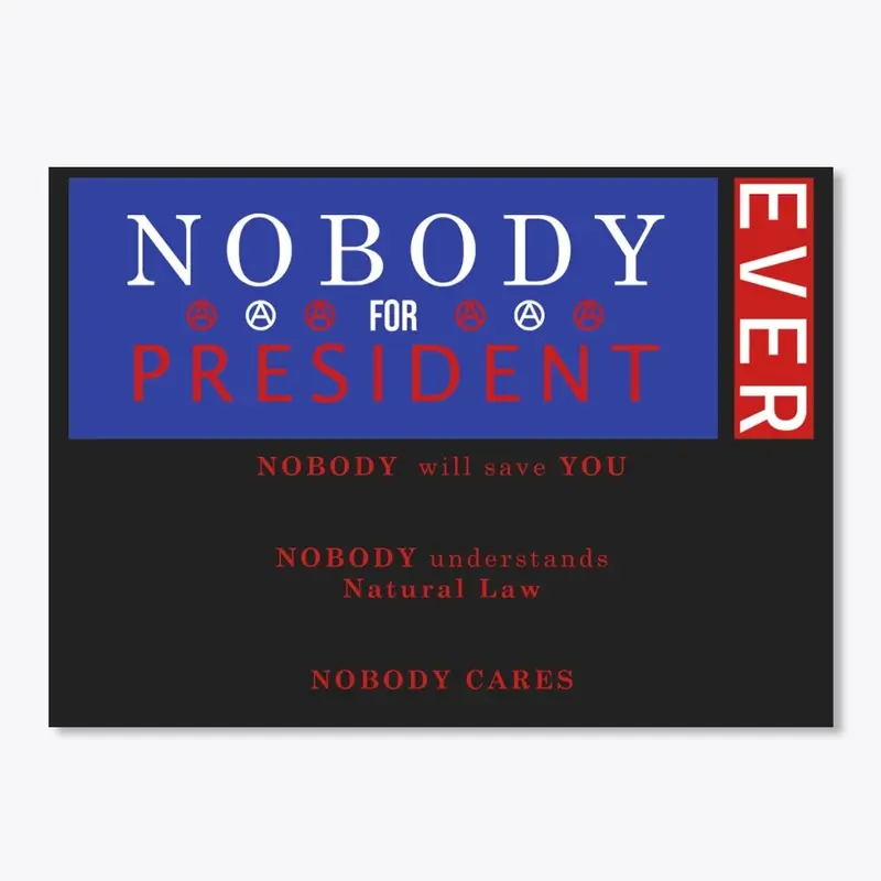 NOBODY for President EVER